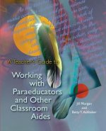 Teacher's Guide to Working with Paraeducators and Other Classroom Aides