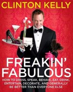 Freakin' Fabulous: How to Dress, Speak, Behave, Eat, Drink, Entertain, Decorate, and Generally Be Better Than Everyone Else