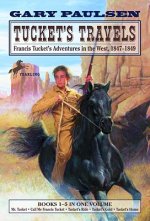 Tucket's Travels: Francis Tucket's Adventures in the West, 1847-1849: (Books 1-5 in One Volume)