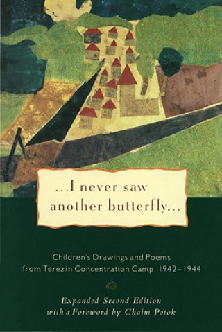 I Never Saw Another Butterfly: Children's Drawings and Poems from Terezin Concentration Camp 1942-1944