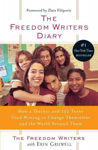 The Freedom Writers Diary: How a Teacher and 150 Teens Used Writing to Change Themselves and the World Around Them