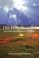 11th Hour Miracles!: Surviving a Bone Marrow Transplant