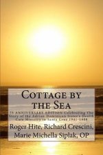Cottage by the Sea: The Story of the Adrian Dominican Sister's Health Care Ministry in Santa Cruz 1941-1988