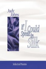 If I Could Speak in Silk