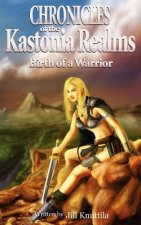 The Chronicles of the Kastonia Realms: Birth of a Warrior