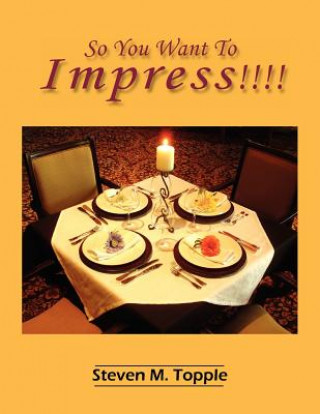 So You Want To Impress!!!!
