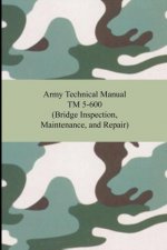 Army Technical Manual TM 5-600 (Bridge Inspection, Maintenance, and Repair)