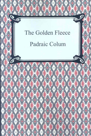 The Golden Fleece And the Heroes Who Lived Before Achilles
