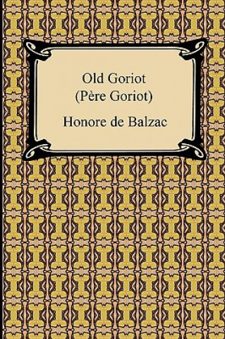Old Goriot (Pere Goriot) (Honore De Balzac, Ellen Marriage)(Brožovaná)
