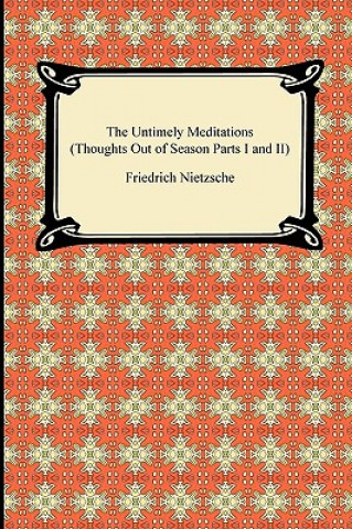 The Untimely Meditations (Thoughts Out of Season Parts I and II) (Friedrich Wilhelm Nietzsche,Anthony Ludovici,Adrian Collins)(Miękka)