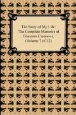 The Story of My Life (The Complete Memoirs of Giacomo Casanova, Volume 7 of 12)
