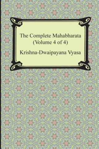 The Complete Mahabharata (Volume 4 of 4, Books 13 to 18)