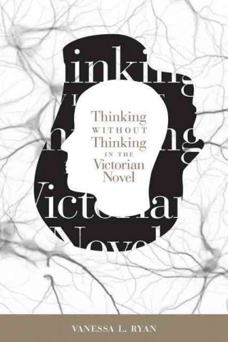 Thinking Without Thinking in the Victorian Novel