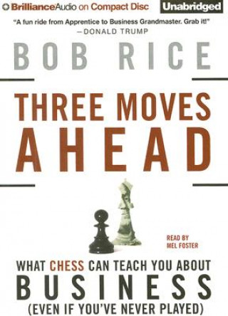 Three Moves Ahead: What Chess Can Teach You about Business (Even If You've Never Played)