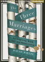 The Three Marriages: Reimagining Work, Self and Relationship