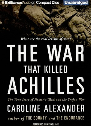 The War That Killed Achilles: The True Story of Homer's Iliad and the Trojan War