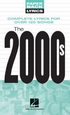 The 2000s: Complete Lyrics for Over 125 Songs