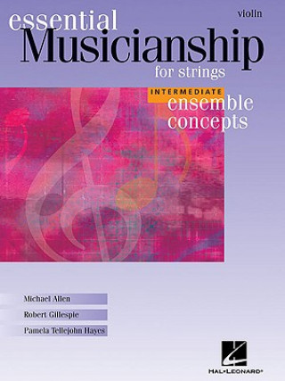 Essential Musicianship for Strings: Violin: Intermediate Ensemble Concepts
