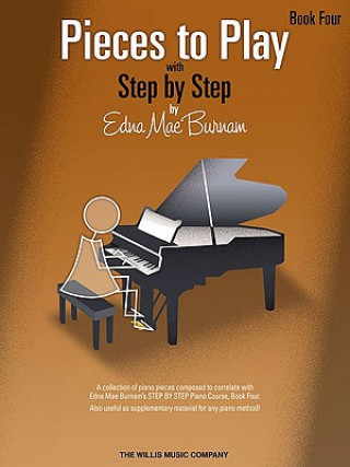Pieces to Play - Book 4: Piano Solos Composed to Correlate Exactly with Edna Mae Burnam's Step by Step