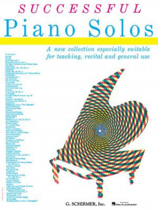 Successful Piano Solos: A New Collection Especially Suitable for Teaching, Recital and General Use