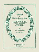 Anthology of Modern French Song for Low Voice: A Collection of Thirty-Nine Songs with Piano Accompaniment by Modern French Composers