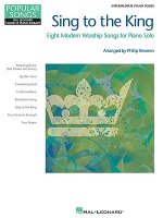 Sing to the King: Eight Modern Worship Songs for Piano Solo
