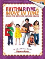 Rhythm, Rhyme & Move in Time - Games and Songs to Get Kids Moving: Singin' & Swingin' at the K-2 Chorale Series