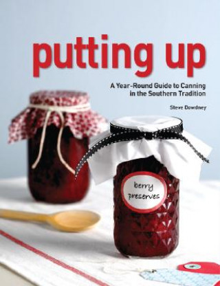 Putting Up: A Year-Round Guide to Canning in the Southern Tradition