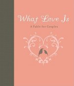 What Love Is: A Fable for Couples