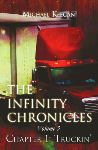 The Infinity Chronicles: Volume 3, Chapter 1: Truckin'