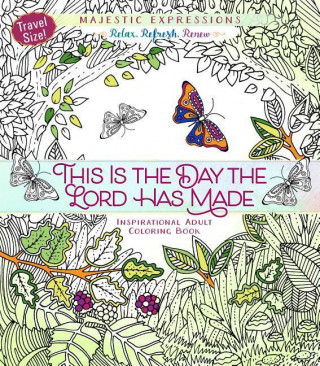 This Is the Day the Lord Has Made: Inspirational Adult Coloring Book (Travel Size)