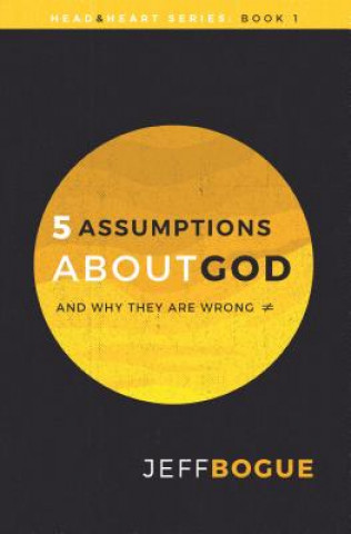 Five Assumptions About God and Why They are Wrong