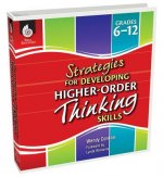 Strategies for Developing Higher-Order Thinking Skills Grades 6-12