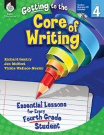 Getting to the Core of Writing: Level 4 (Level 4): Essential Lessons for Every Fourth Grade Student