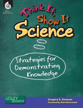 Think It, Show It Science: Strategies for Demonstrating Knowledge