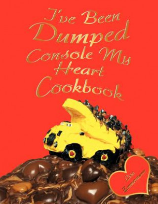 I've Been Dumped Console My Heart Cookbook