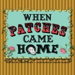 When Patches Came Home