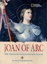 World History Biographies: Joan of Arc : The Teenager Who Saved her Nation