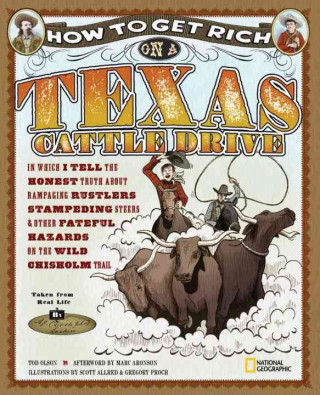 How to Get Rich on a Texas Cattle Drive: In Which I Tell the Honest Truth about Rampaging Rustlers, Stampeding Steers & Other Fateful Hazards on the W
