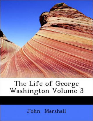 The Life of George Washington Volume 3