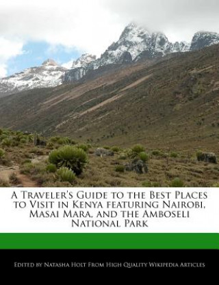 A Traveler's Guide to the Best Places to Visit in Kenya Featuring Nairobi, Masai Mara, and the Amboseli National Park