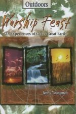 Worship Feast Outdoors: 25 Experiences of God's Great Earth