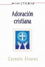 Ministerio - Adoracion cristiana: Teologia y practica desde