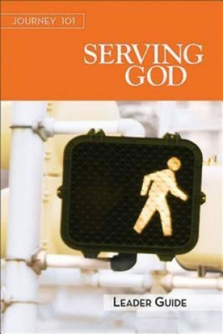Journey 101: Serving God Leader Guide: Steps to the Life God Intends