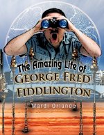 Amazing Life of George Fred Fiddlington