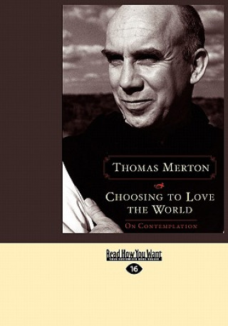Choosing to Love the World: On Contemplation (Easyread Large Edition)