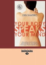 Your Body Speaks Your Mind: Decoding the Emotional, Psychological, and Spiritual Messages That Underlie Illness (Easyread Large Edition)