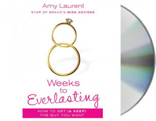 8 Weeks to Everlasting: A Step-By-Step Guide to Getting (and Keeping!) the Guy You Want