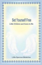 Set Yourself Free Little Children and Come to Me