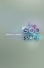 I Owe God This Praise